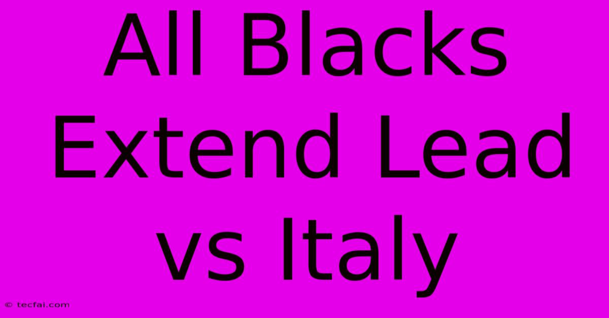 All Blacks Extend Lead Vs Italy