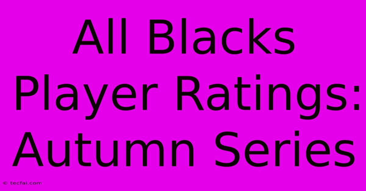 All Blacks Player Ratings: Autumn Series