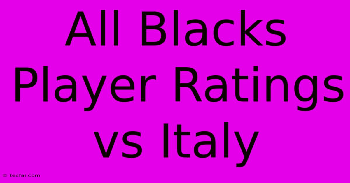 All Blacks Player Ratings Vs Italy