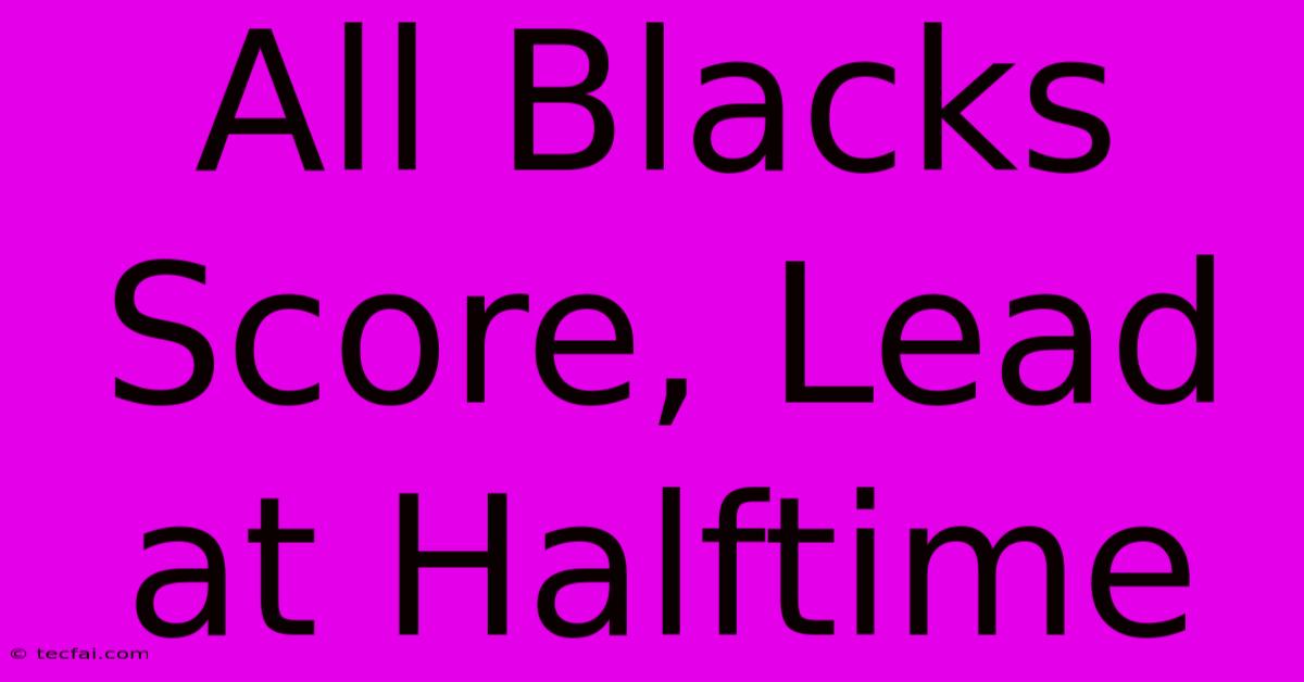 All Blacks Score, Lead At Halftime