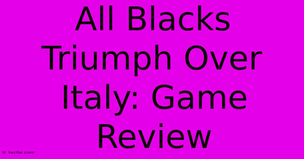 All Blacks Triumph Over Italy: Game Review