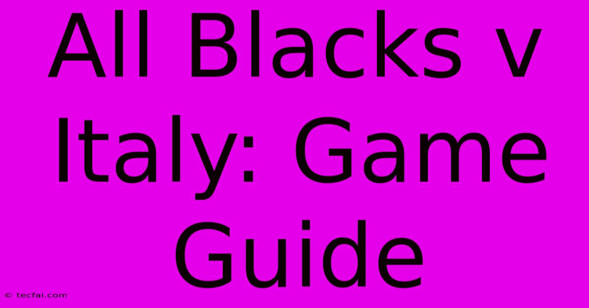 All Blacks V Italy: Game Guide