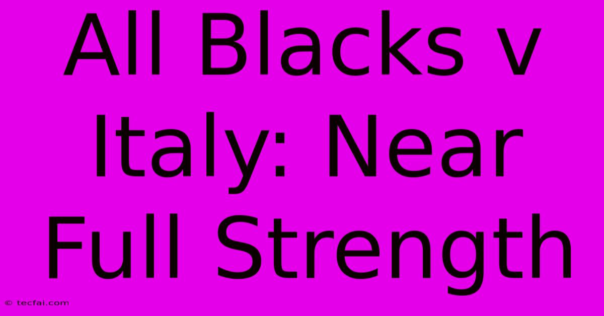 All Blacks V Italy: Near Full Strength