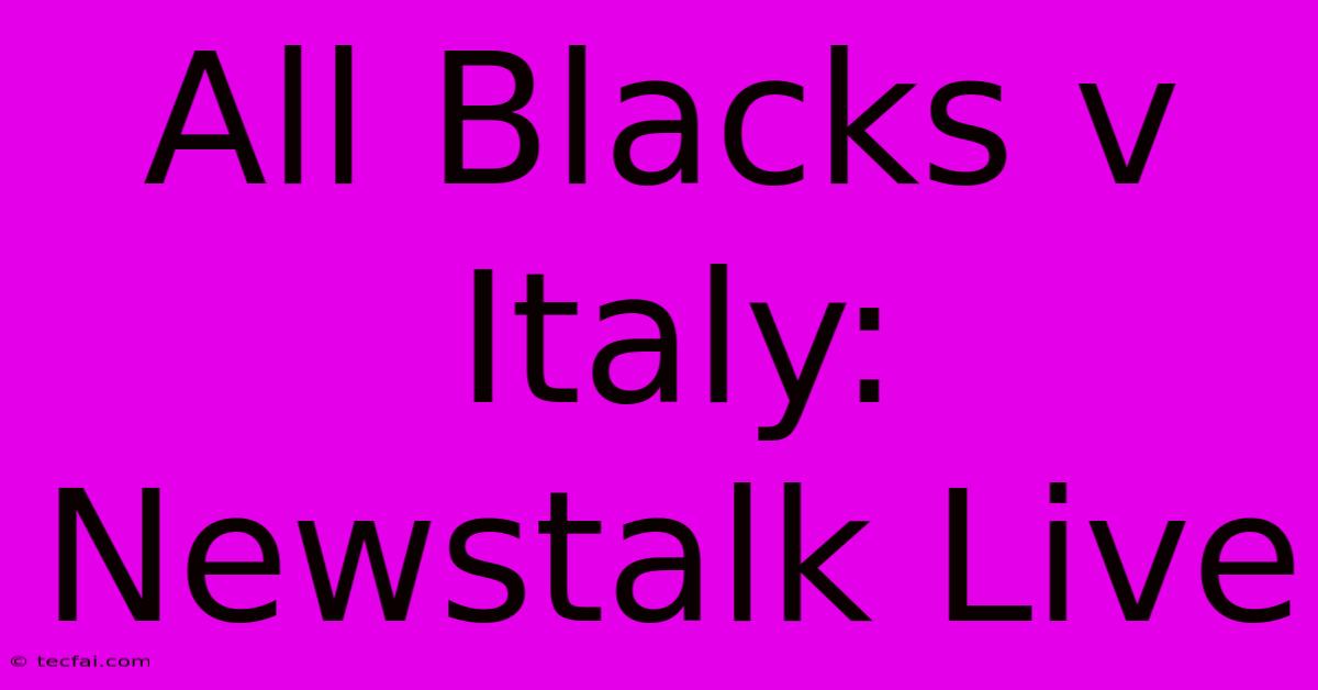 All Blacks V Italy: Newstalk Live