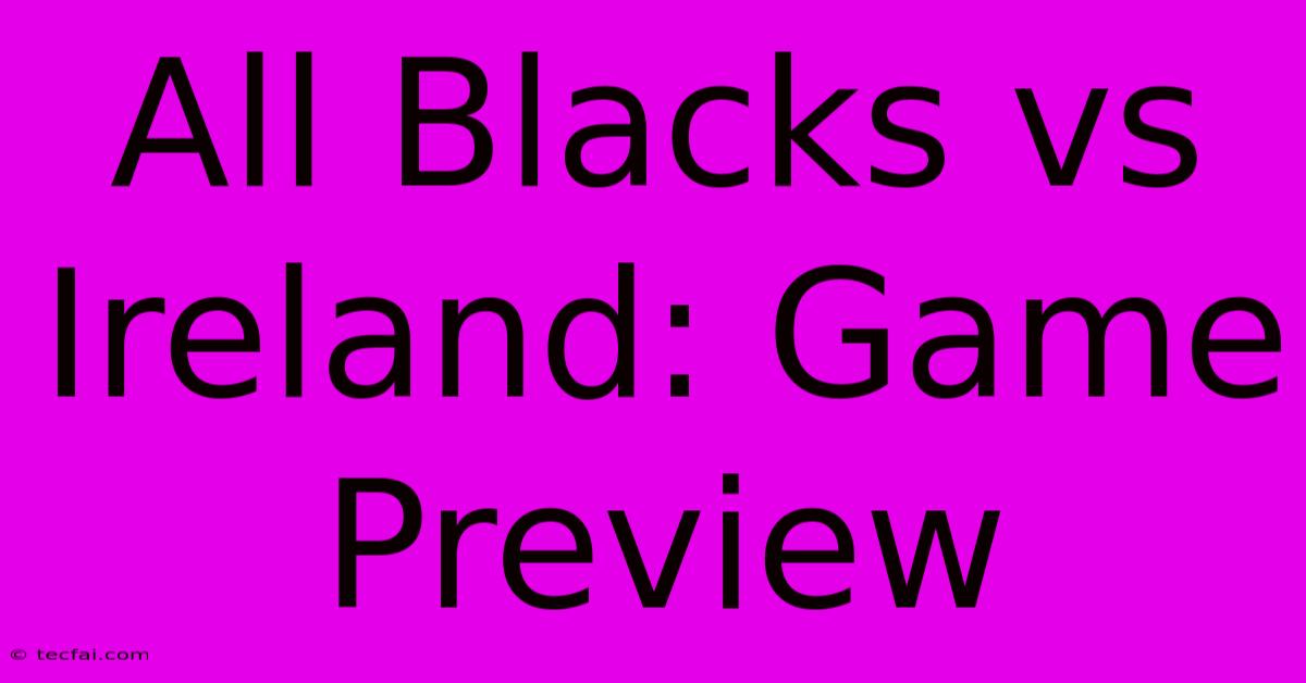 All Blacks Vs Ireland: Game Preview 