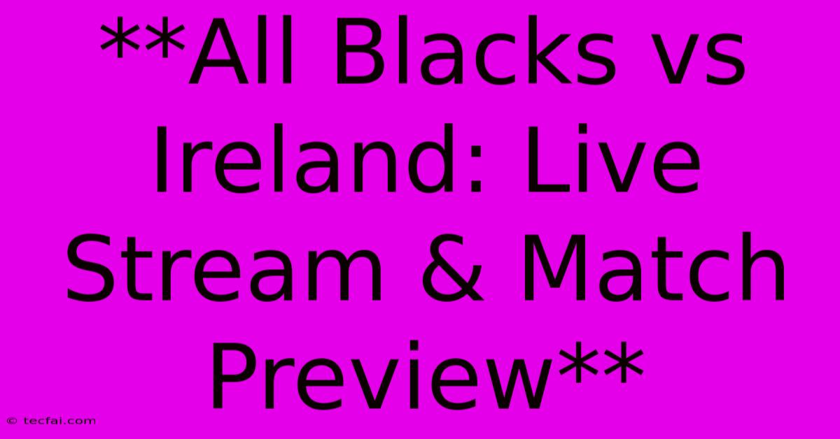 **All Blacks Vs Ireland: Live Stream & Match Preview**