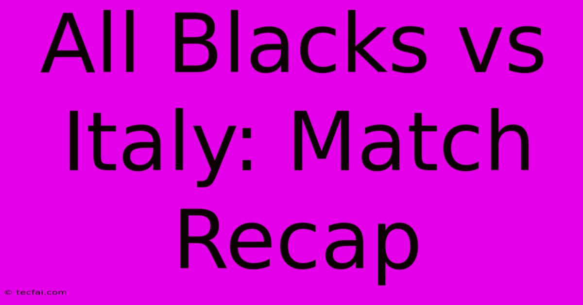 All Blacks Vs Italy: Match Recap