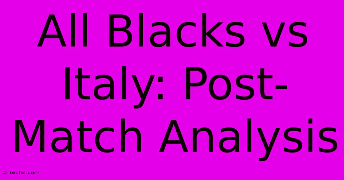 All Blacks Vs Italy: Post-Match Analysis