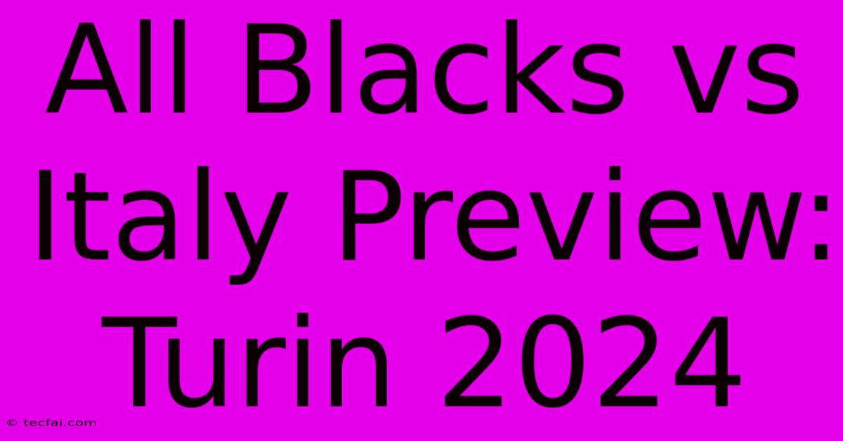 All Blacks Vs Italy Preview: Turin 2024