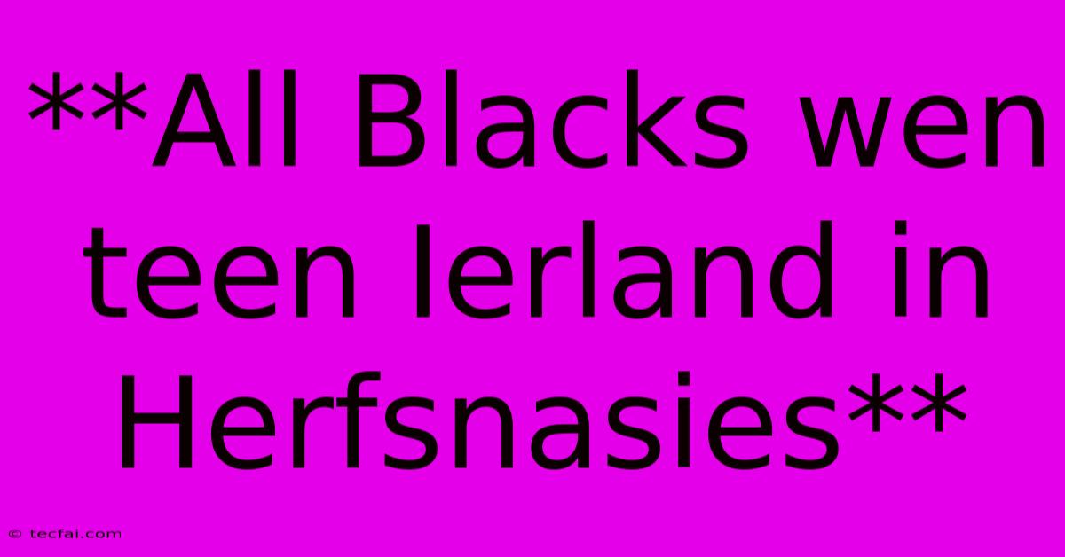 **All Blacks Wen Teen Ierland In Herfsnasies**