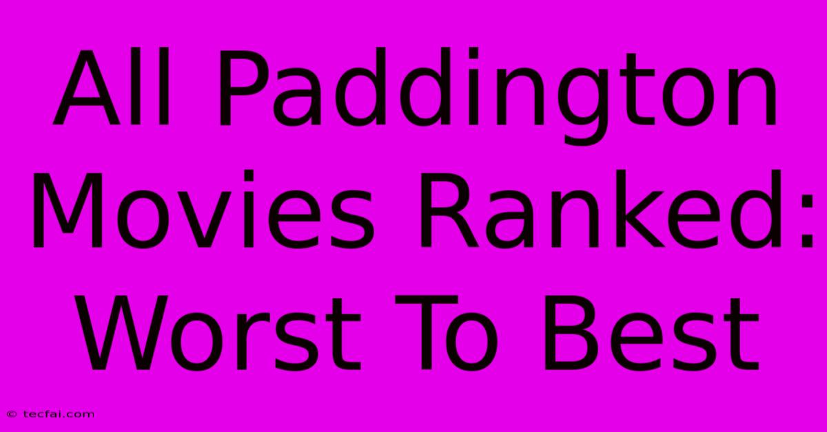 All Paddington Movies Ranked: Worst To Best 