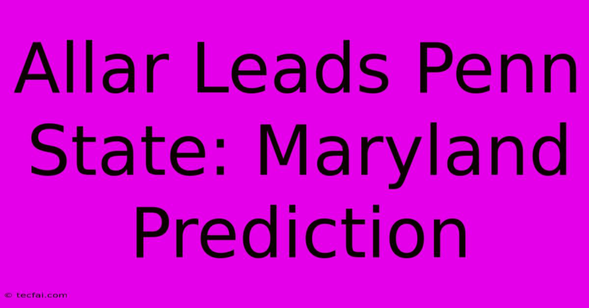 Allar Leads Penn State: Maryland Prediction