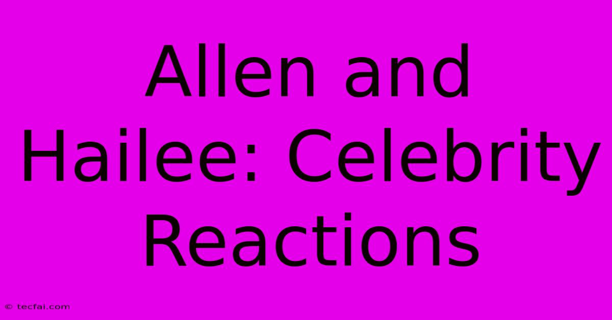 Allen And Hailee: Celebrity Reactions