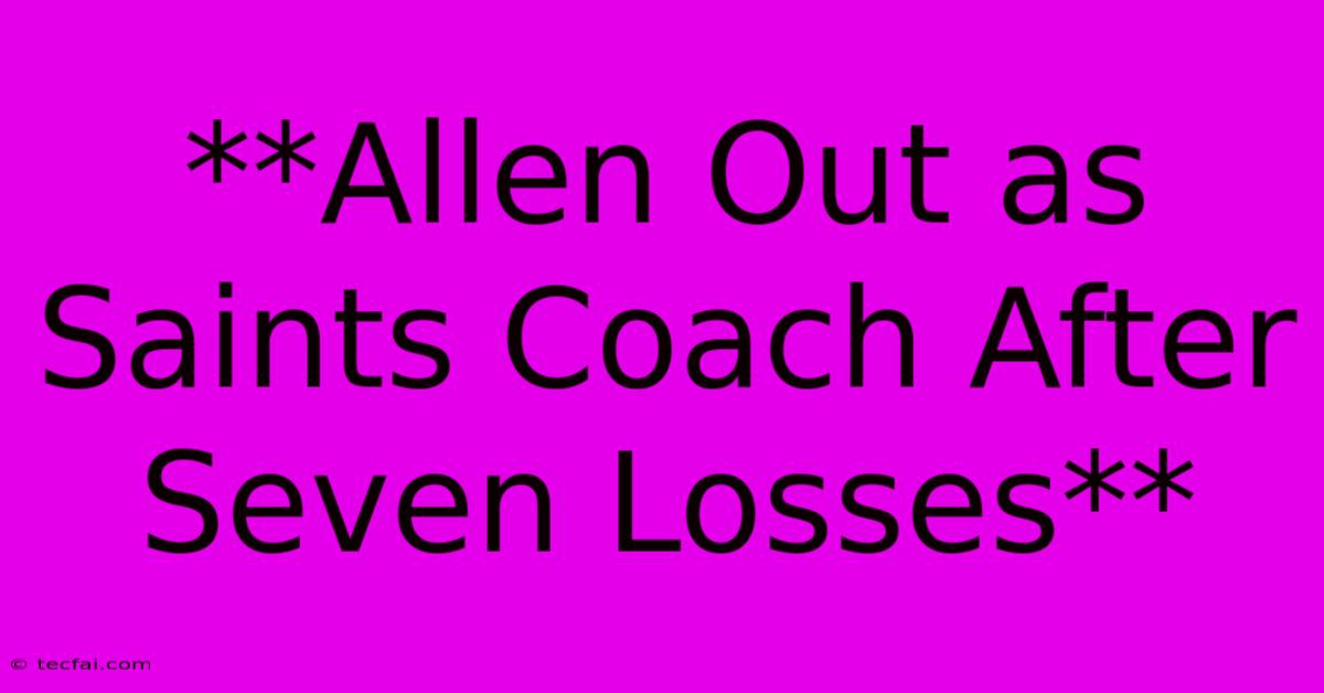 **Allen Out As Saints Coach After Seven Losses** 