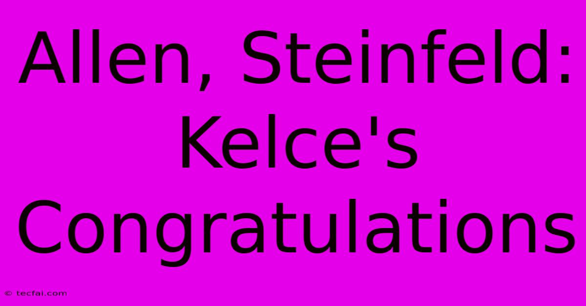 Allen, Steinfeld: Kelce's Congratulations