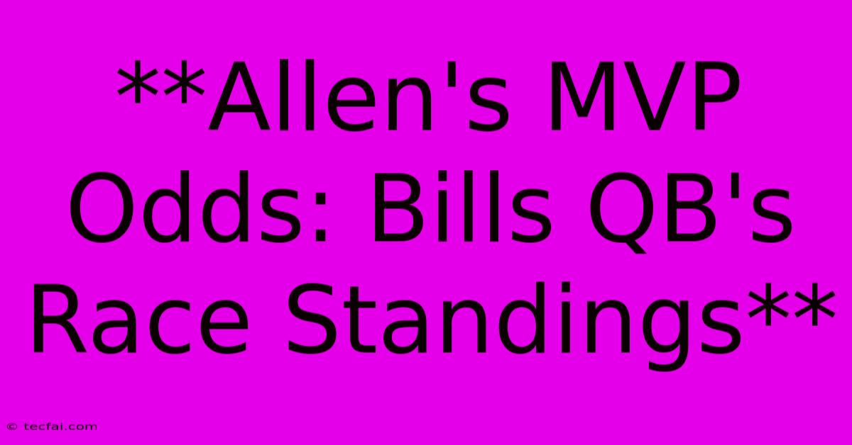 **Allen's MVP Odds: Bills QB's Race Standings**