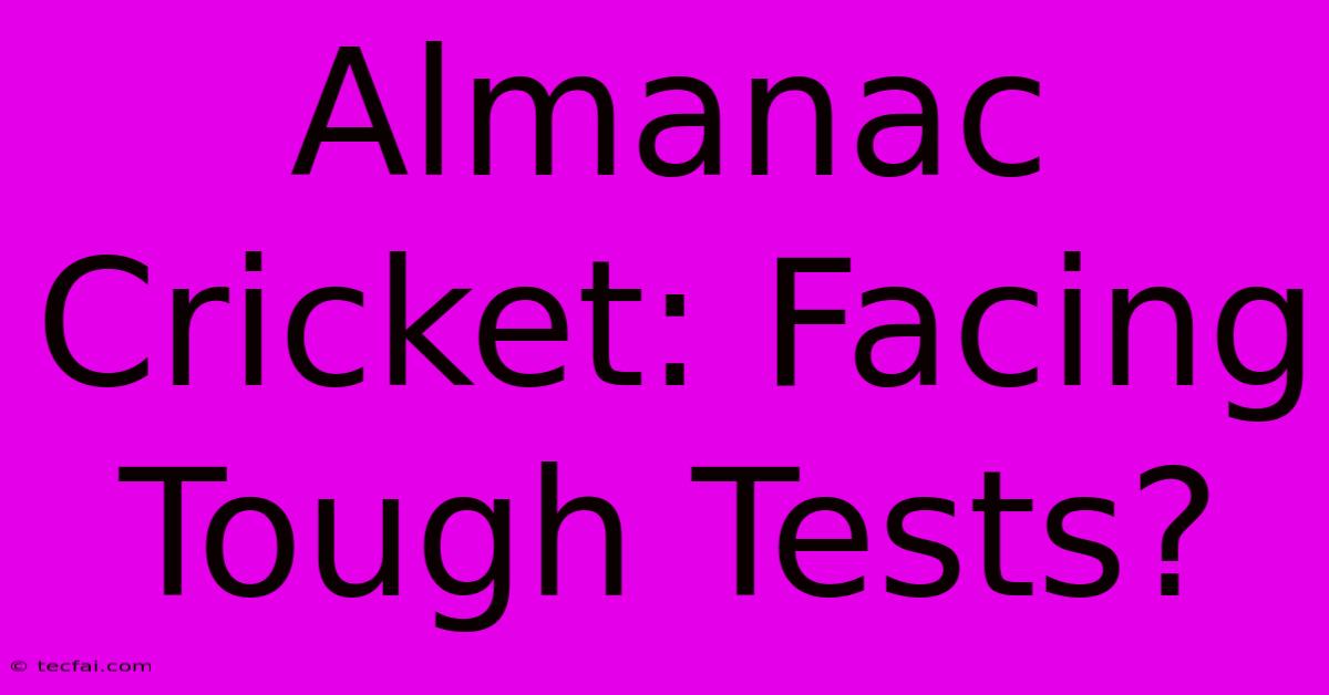 Almanac Cricket: Facing Tough Tests?