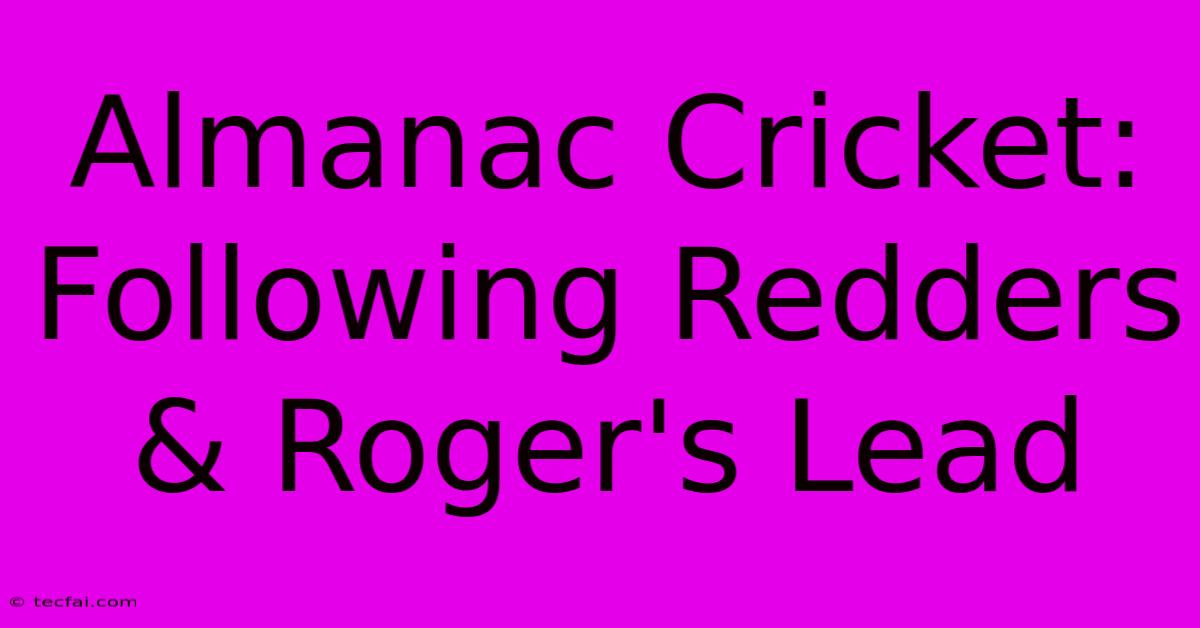 Almanac Cricket: Following Redders & Roger's Lead 