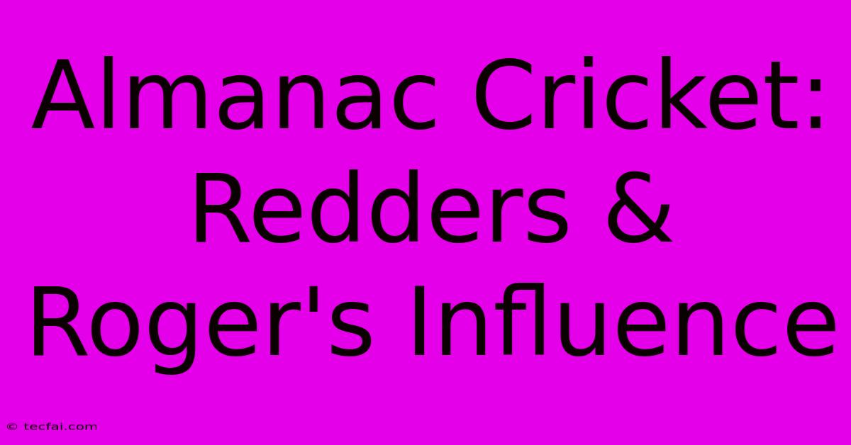 Almanac Cricket: Redders & Roger's Influence