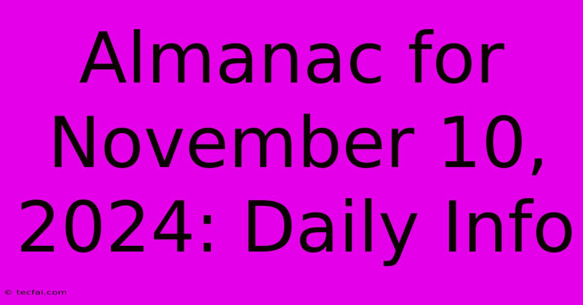 Almanac For November 10, 2024: Daily Info