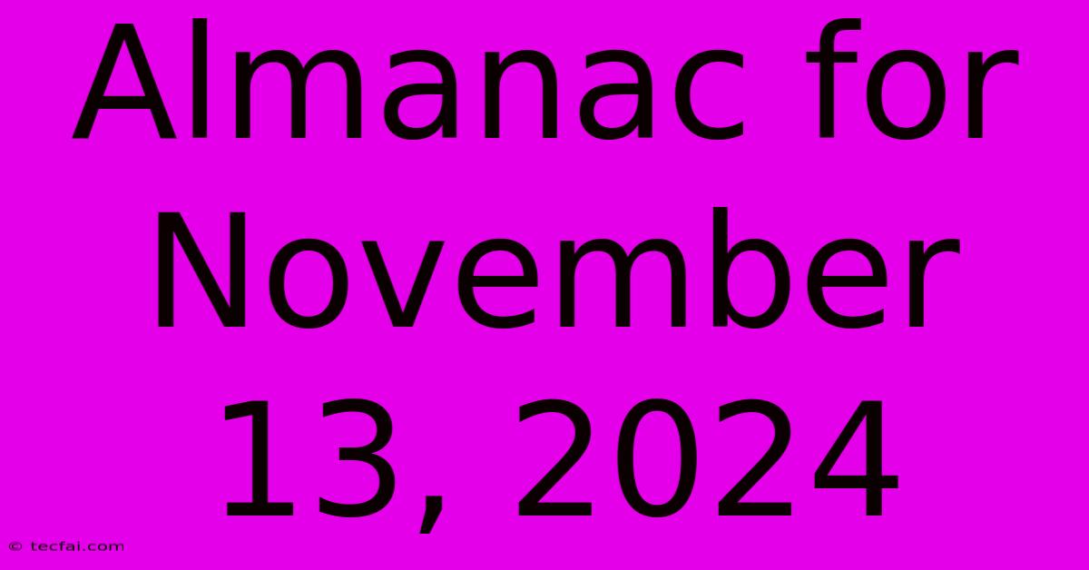 Almanac For November 13, 2024