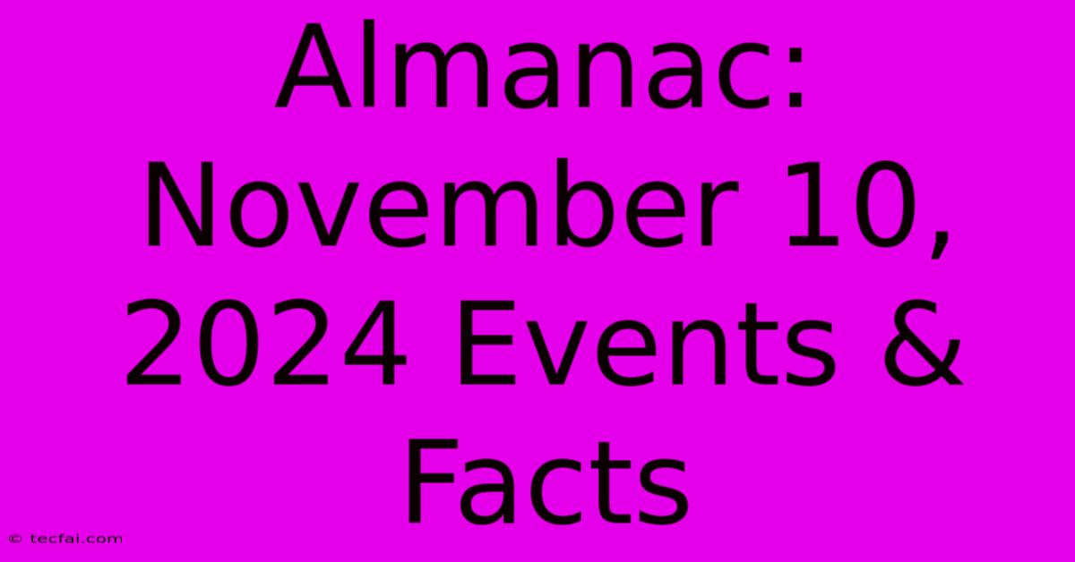 Almanac: November 10, 2024 Events & Facts