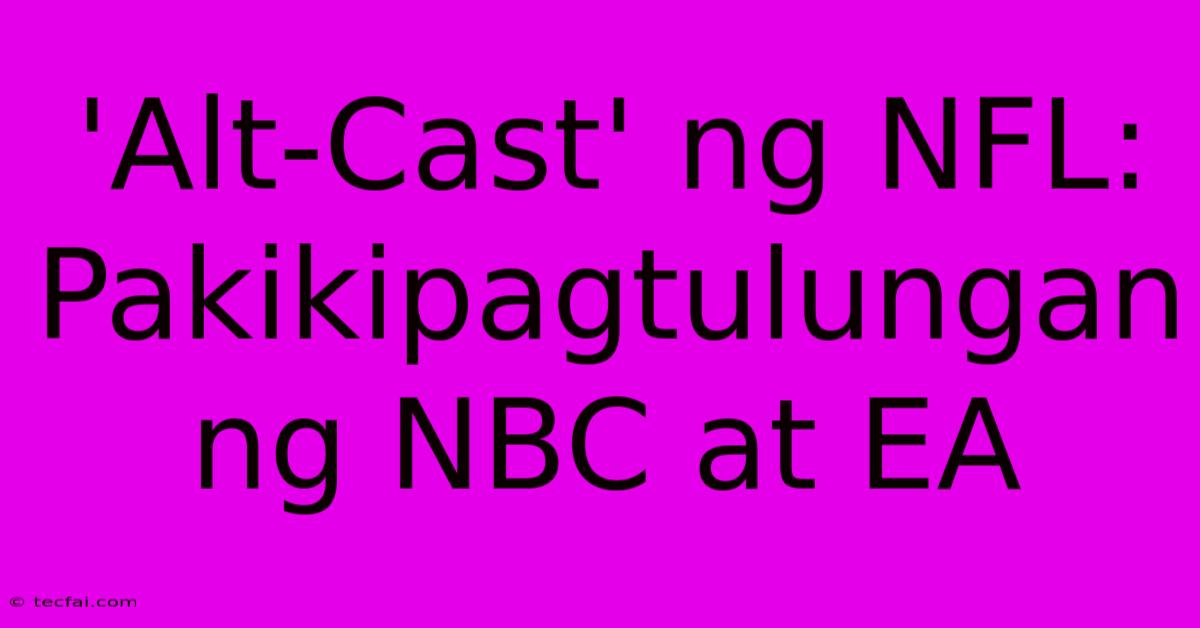 'Alt-Cast' Ng NFL: Pakikipagtulungan Ng NBC At EA