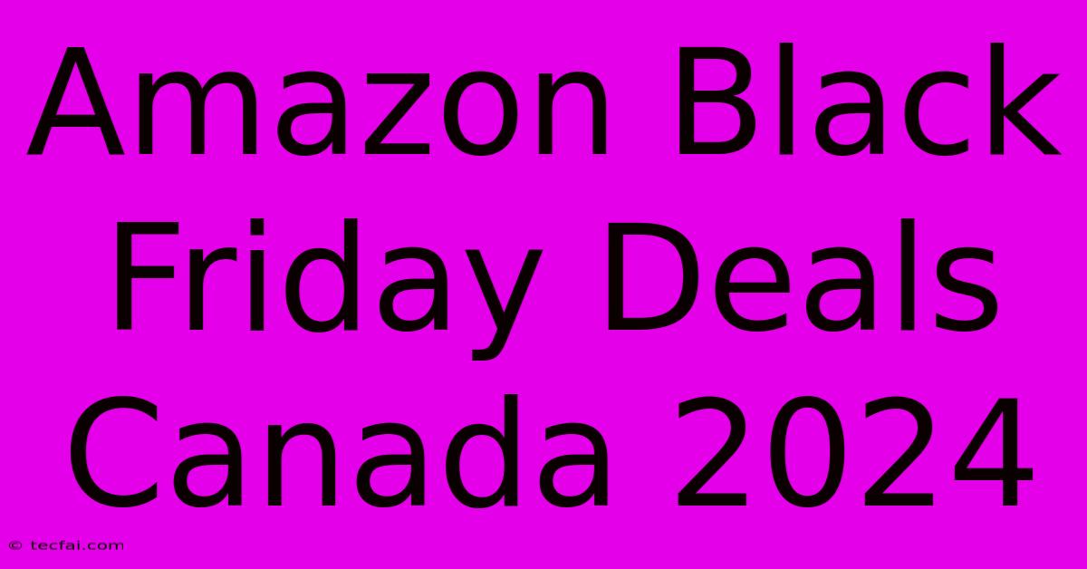 Amazon Black Friday Deals Canada 2024