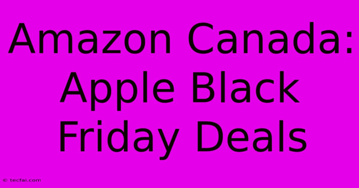 Amazon Canada: Apple Black Friday Deals