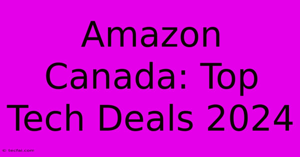 Amazon Canada: Top Tech Deals 2024