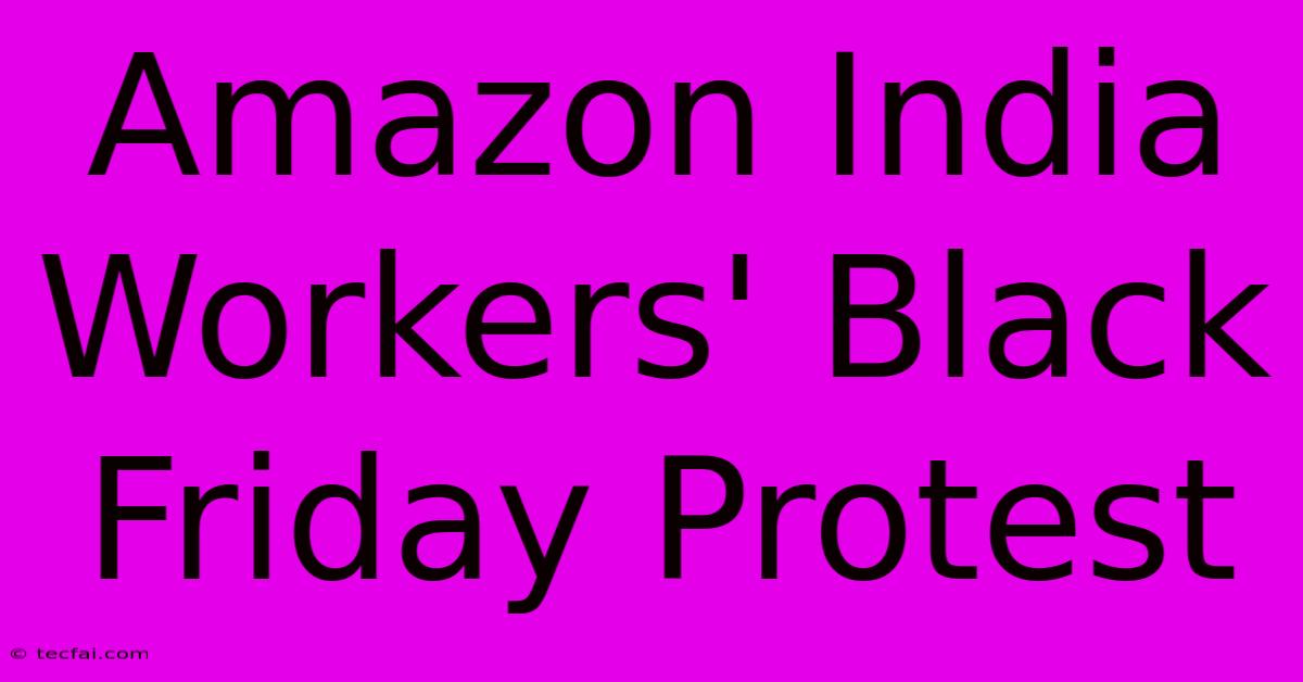 Amazon India Workers' Black Friday Protest