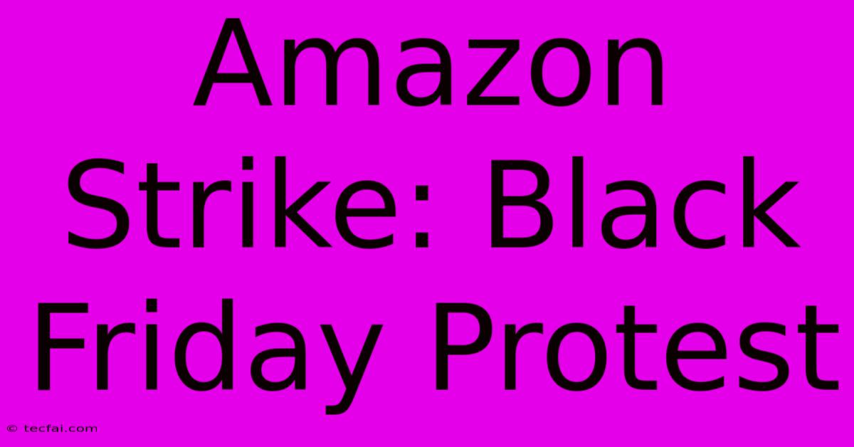 Amazon Strike: Black Friday Protest