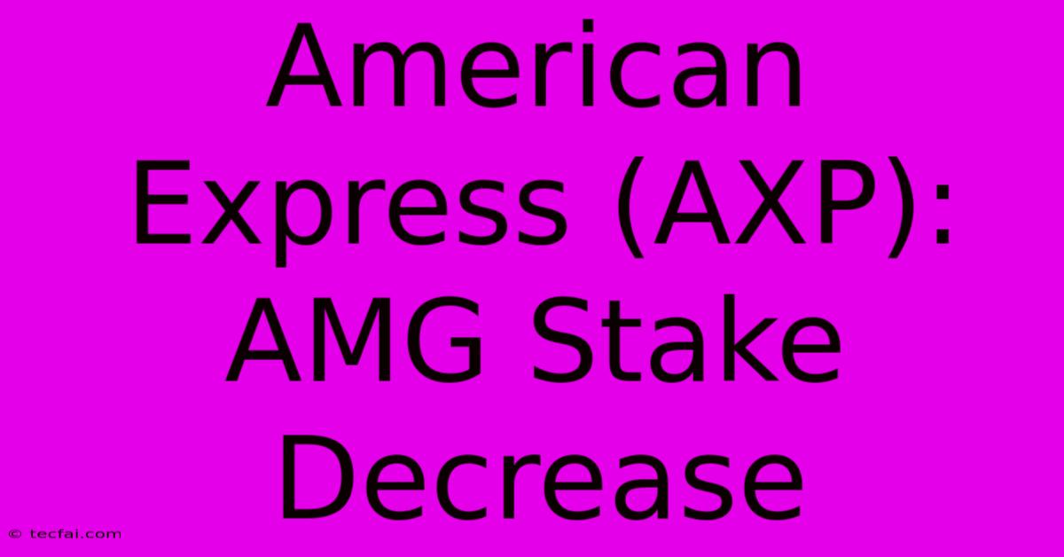 American Express (AXP): AMG Stake Decrease