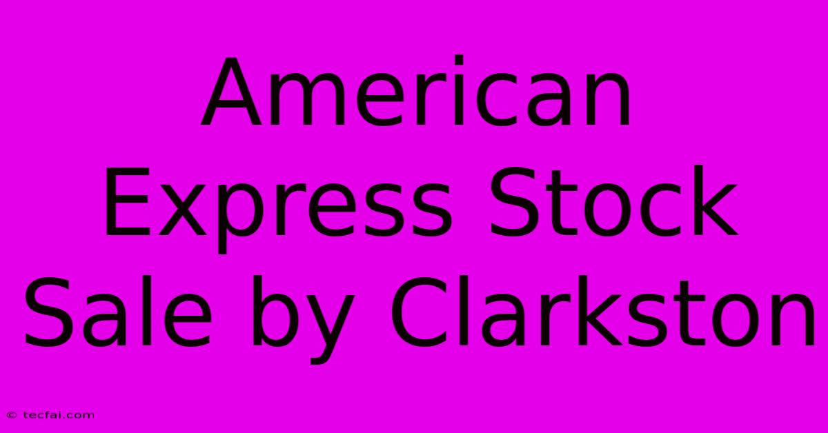 American Express Stock Sale By Clarkston