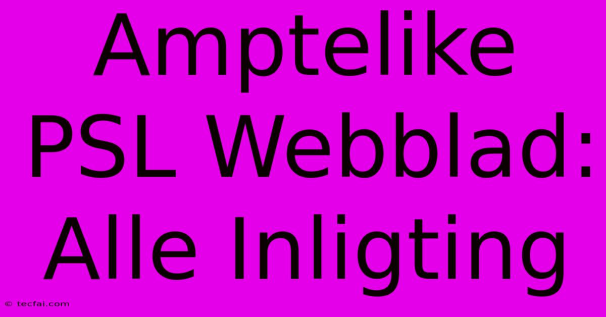 Amptelike PSL Webblad: Alle Inligting