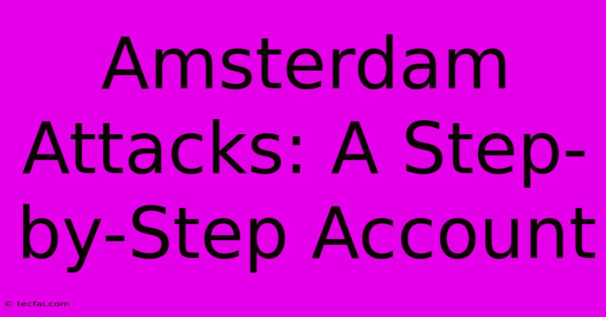 Amsterdam Attacks: A Step-by-Step Account