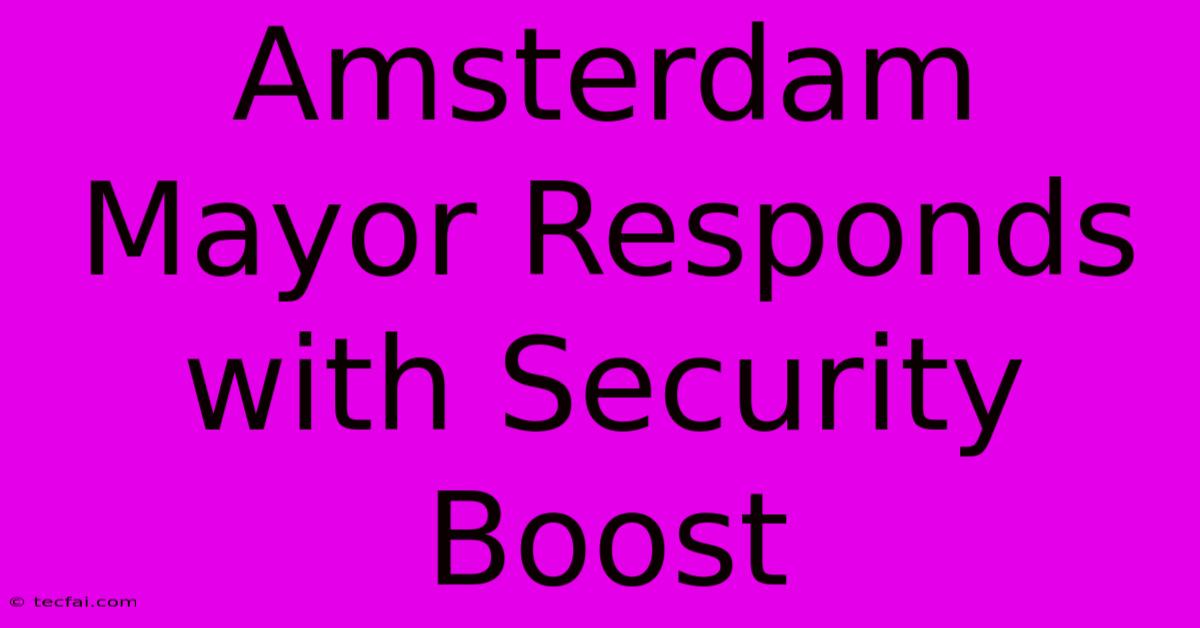 Amsterdam Mayor Responds With Security Boost