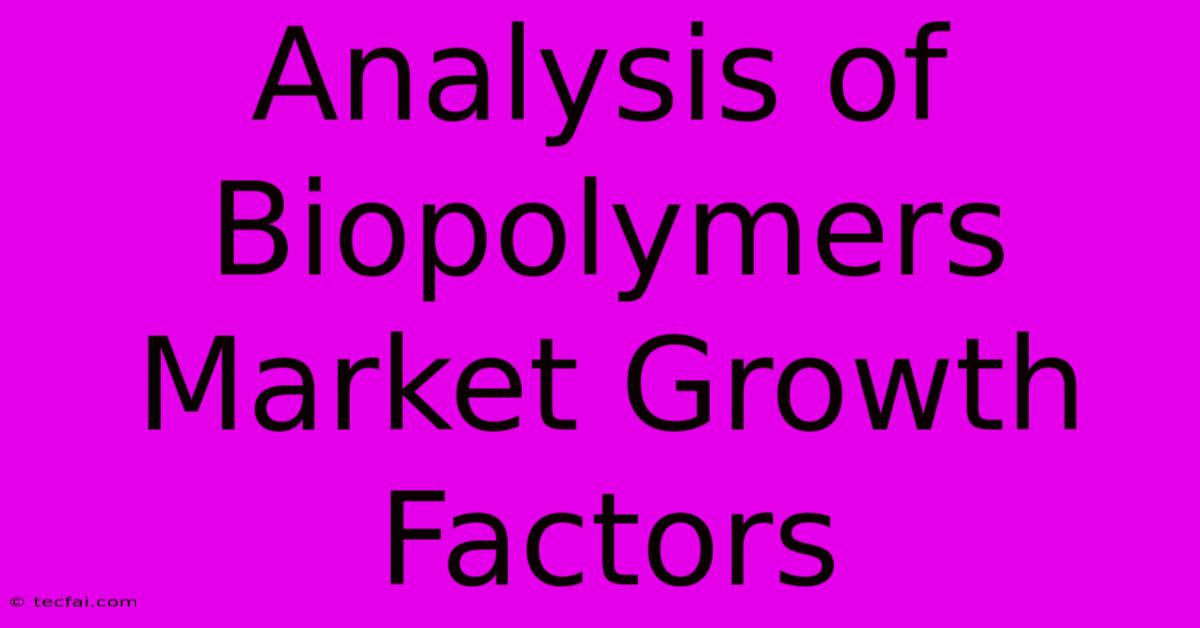 Analysis Of Biopolymers Market Growth Factors