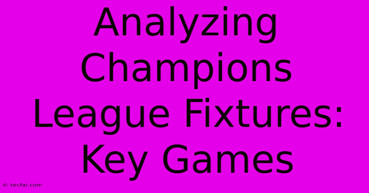 Analyzing Champions League Fixtures: Key Games