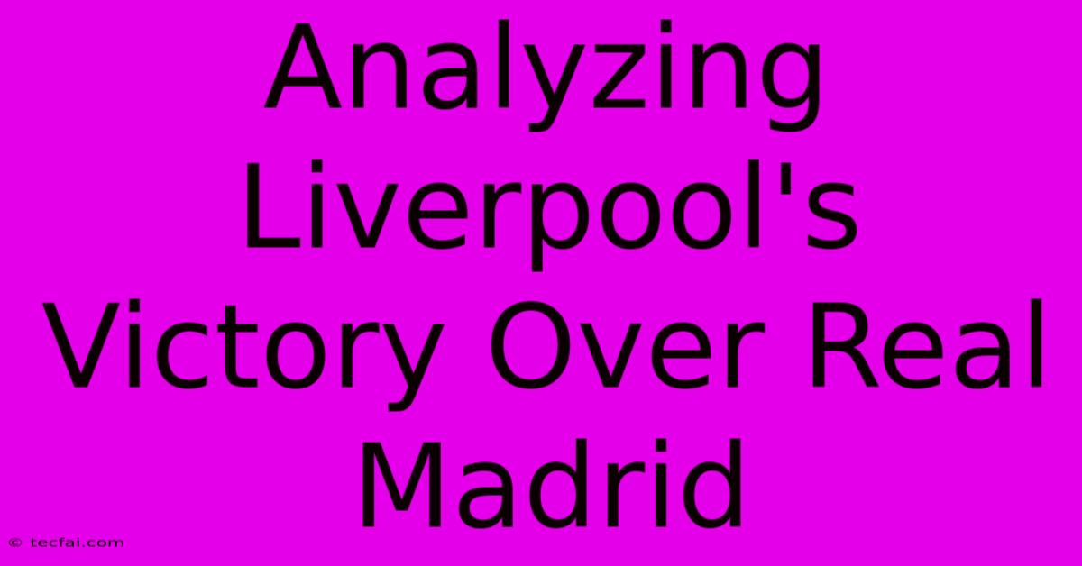 Analyzing Liverpool's Victory Over Real Madrid