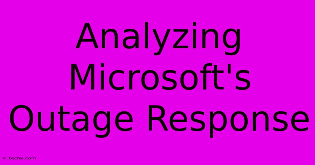 Analyzing Microsoft's Outage Response