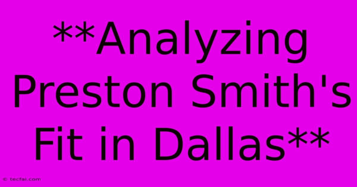 **Analyzing Preston Smith's Fit In Dallas** 