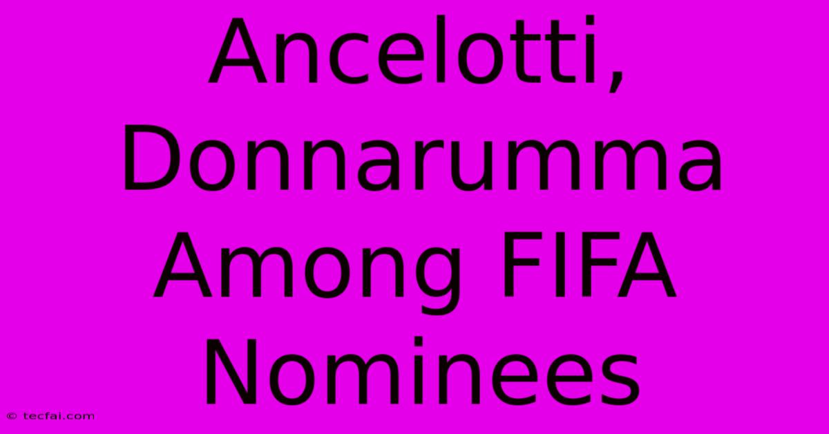 Ancelotti, Donnarumma Among FIFA Nominees