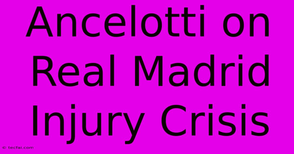 Ancelotti On Real Madrid Injury Crisis