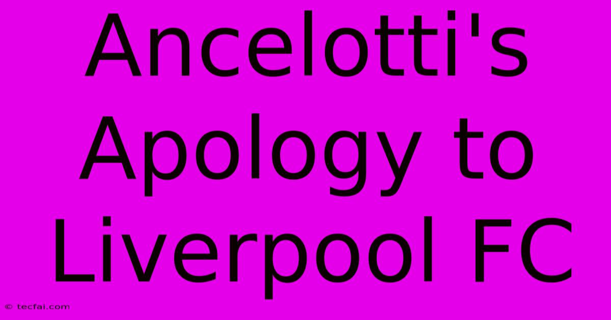 Ancelotti's Apology To Liverpool FC