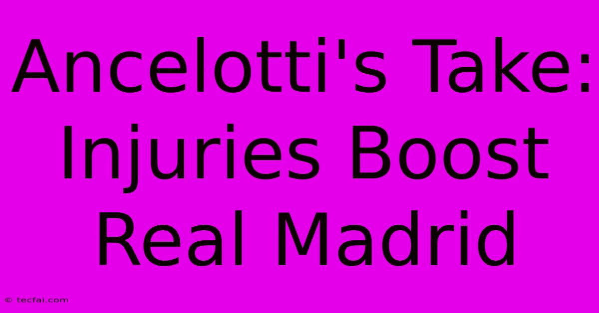 Ancelotti's Take: Injuries Boost Real Madrid