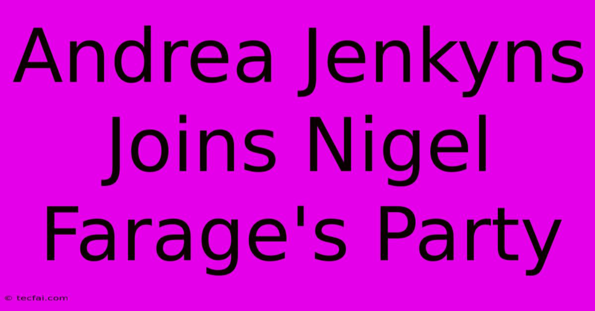 Andrea Jenkyns Joins Nigel Farage's Party