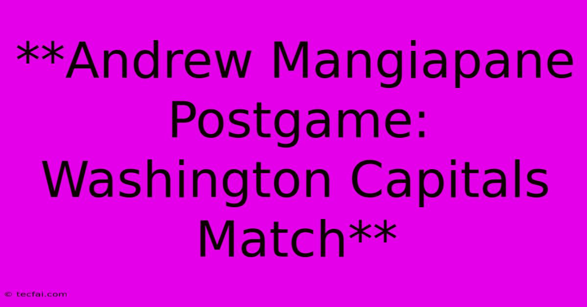 **Andrew Mangiapane Postgame: Washington Capitals Match** 