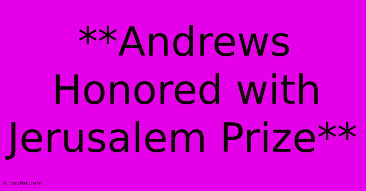 **Andrews Honored With Jerusalem Prize**