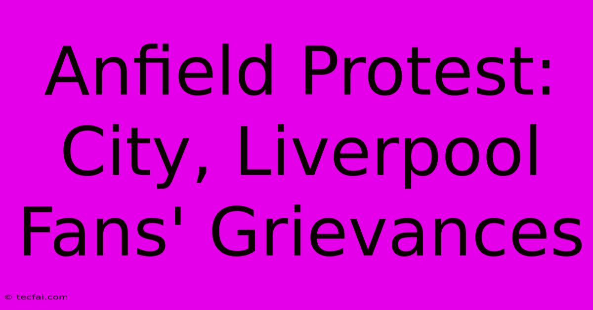 Anfield Protest: City, Liverpool Fans' Grievances